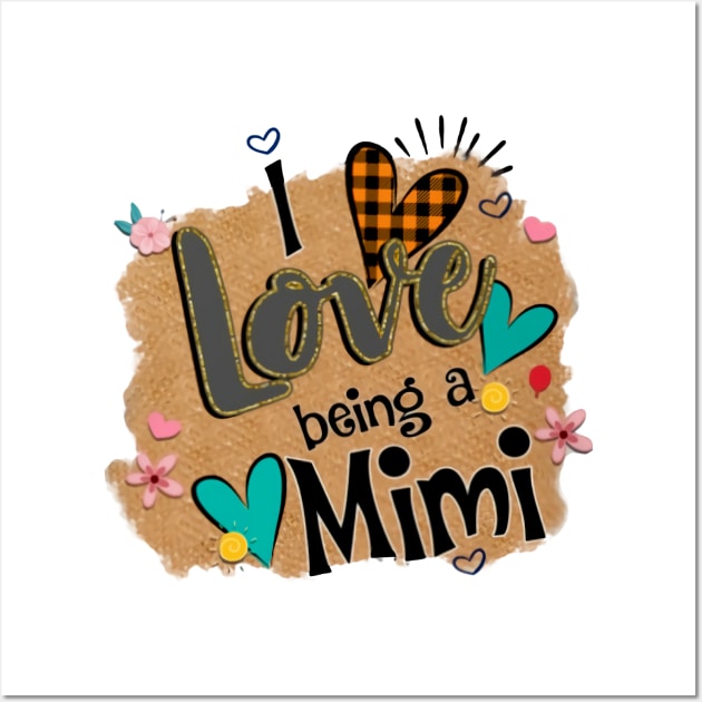 I Love Being A Mimi - I Love Being Wall Art by Pelman